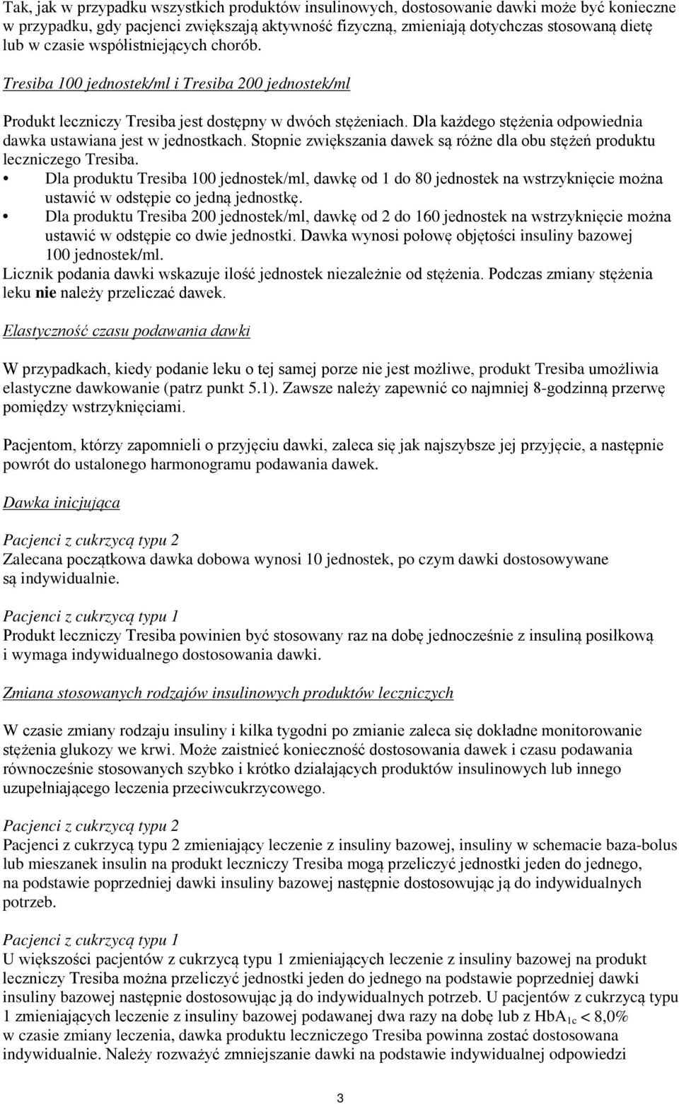 Dla każdego stężenia odpowiednia dawka ustawiana jest w jednostkach. Stopnie zwiększania dawek są różne dla obu stężeń produktu leczniczego Tresiba.