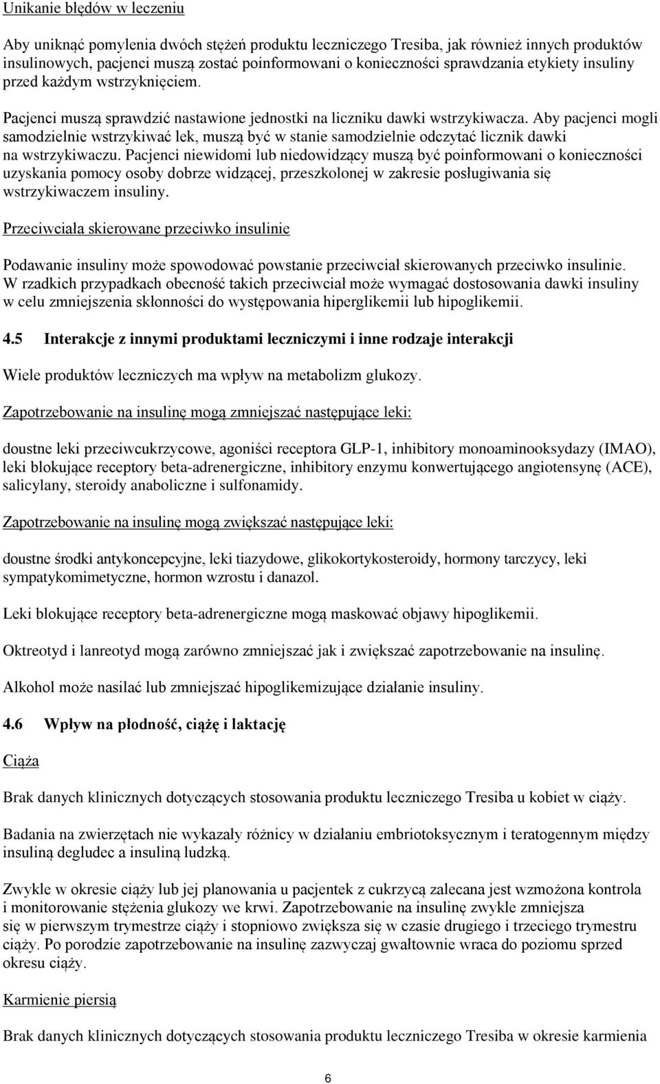 Aby pacjenci mogli samodzielnie wstrzykiwać lek, muszą być w stanie samodzielnie odczytać licznik dawki na wstrzykiwaczu.