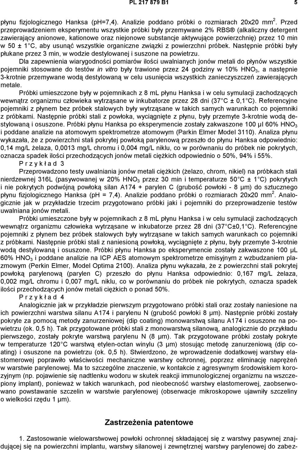 ± 1 C, aby usunąć wszystkie organiczne związki z powierzchni próbek. Następnie próbki były płukane przez 3 min, w wodzie destylowanej i suszone na powietrzu.