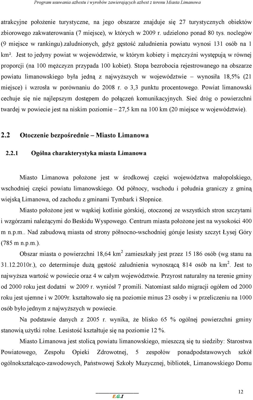 Jest to jedyny powiat w województwie, w którym kobiety i męŝczyźni występują w równej proporcji (na 100 męŝczyzn przypada 100 kobiet).