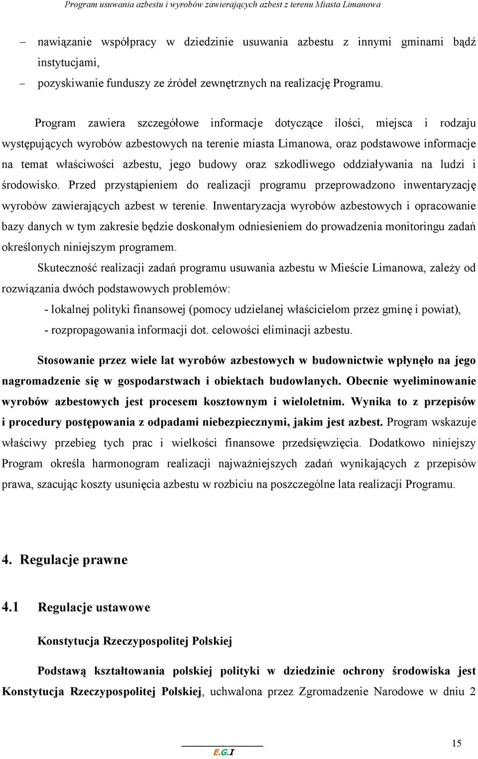 budowy oraz szkodliwego oddziaływania na ludzi i środowisko. Przed przystąpieniem do realizacji programu przeprowadzono inwentaryzację wyrobów zawierających azbest w terenie.