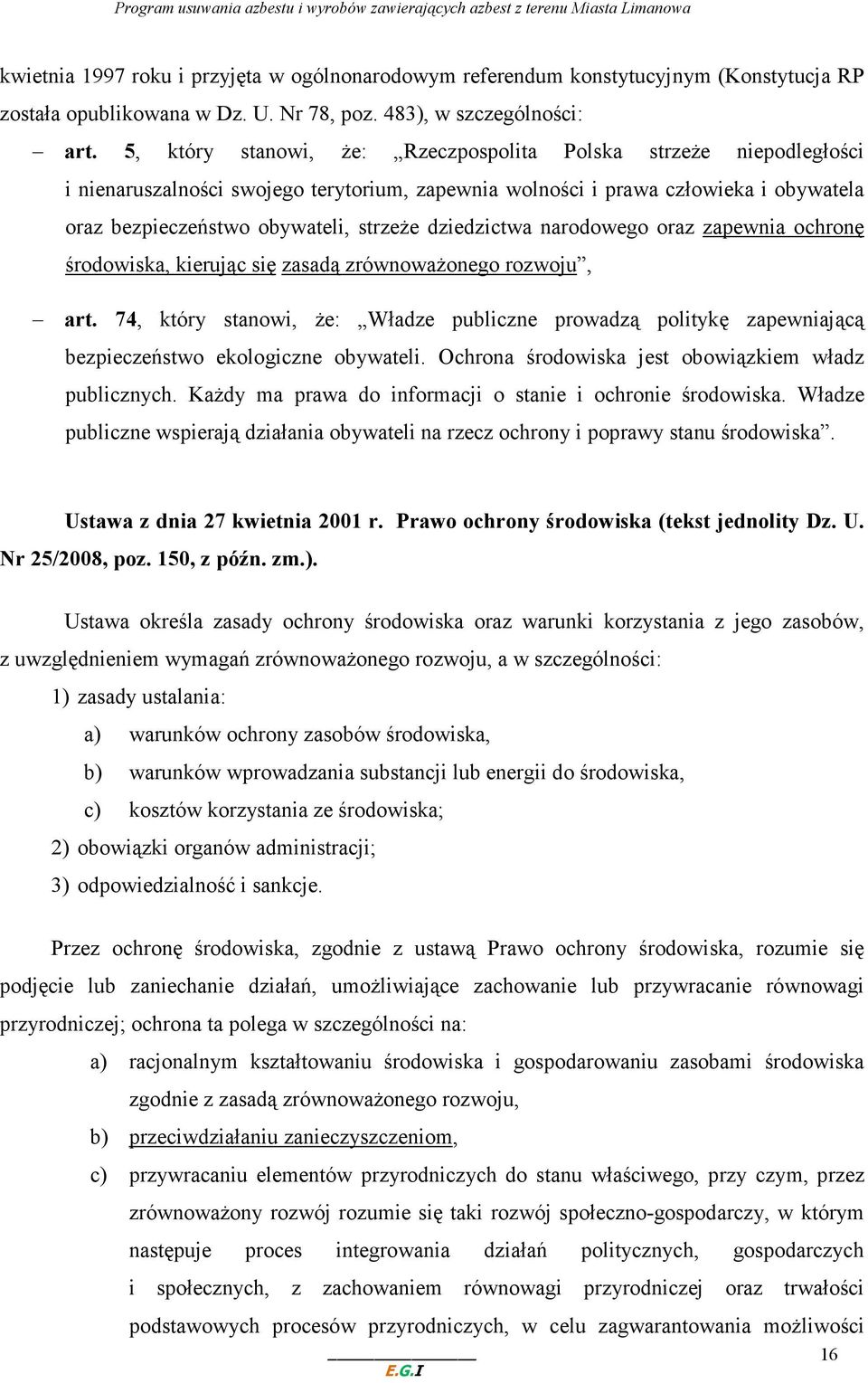 dziedzictwa narodowego oraz zapewnia ochronę środowiska, kierując się zasadą zrównowaŝonego rozwoju, art.