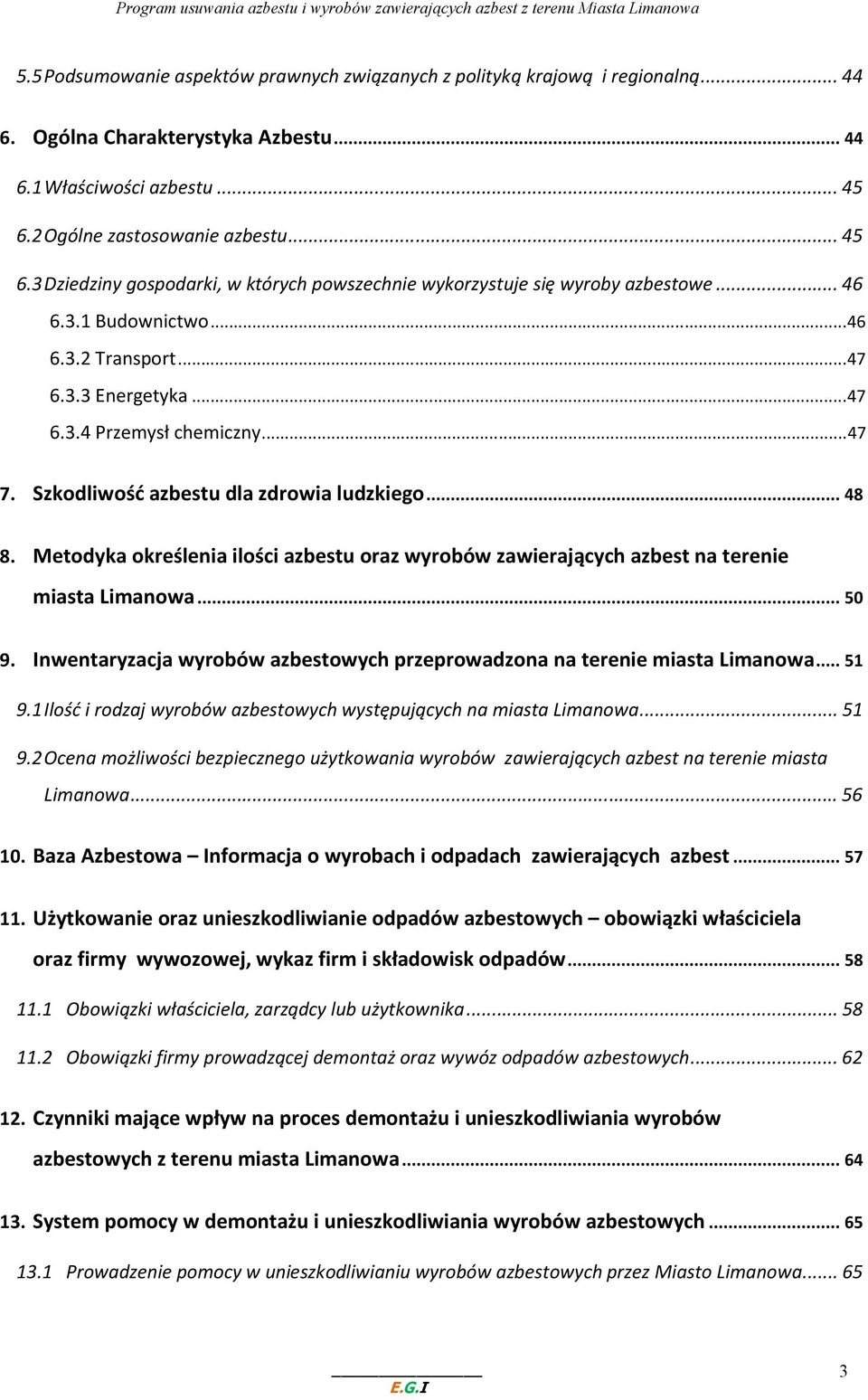 ..47 7. Szkodliwość azbestu dla zdrowia ludzkiego...48 8. Metodyka określenia ilości azbestu oraz wyrobów zawierających azbest na terenie miasta Limanowa...50 9.