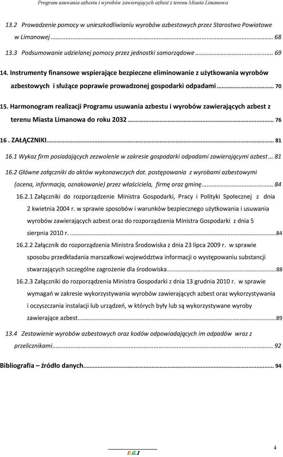 Harmonogram realizacji Programu usuwania azbestu i wyrobów zawierających azbest z terenu Miasta Limanowa do roku 2032...76 16. ZAŁĄCZNIKI...81 16.