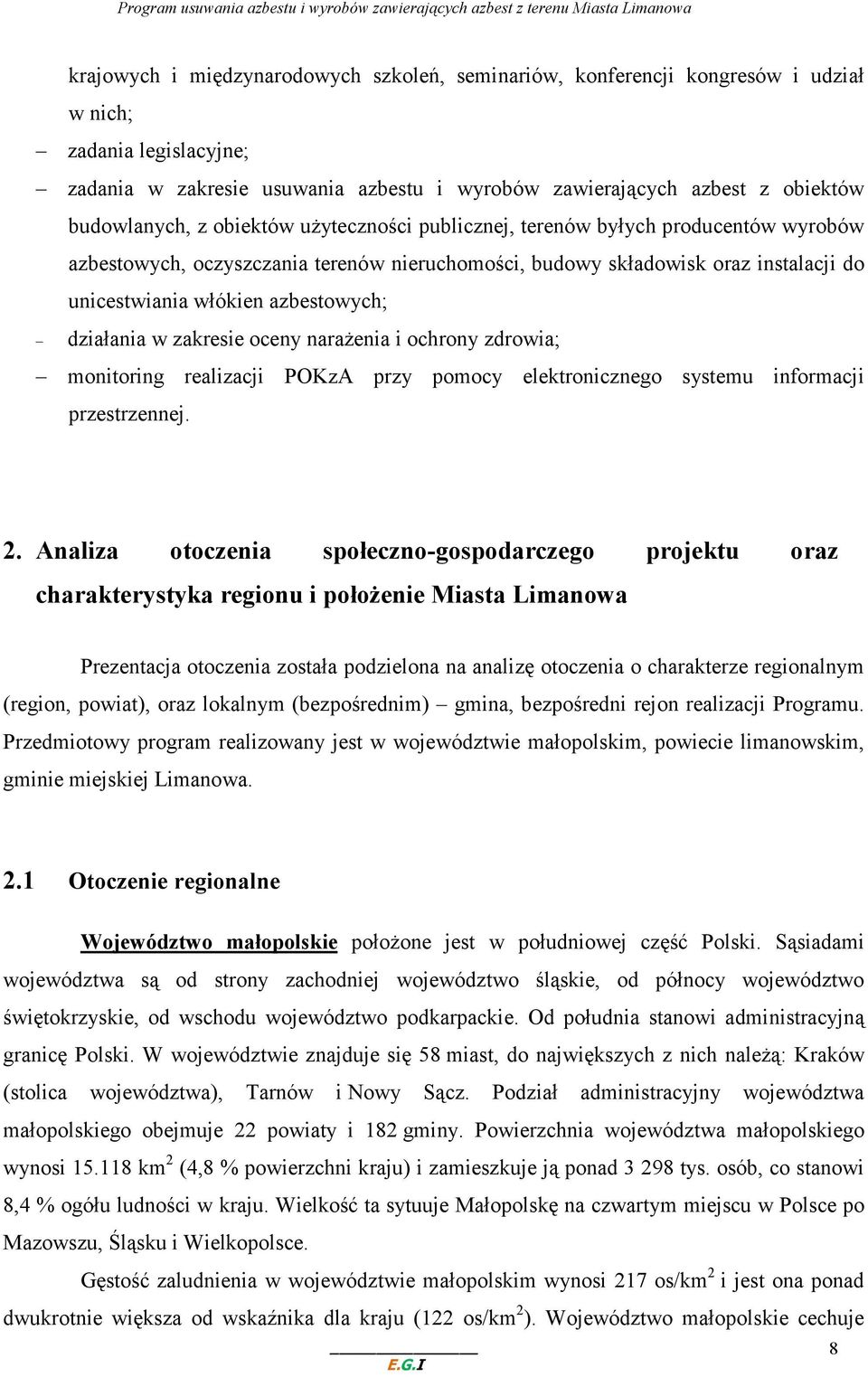 azbestowych; działania w zakresie oceny naraŝenia i ochrony zdrowia; monitoring realizacji POKzA przy pomocy elektronicznego systemu informacji przestrzennej. 2.