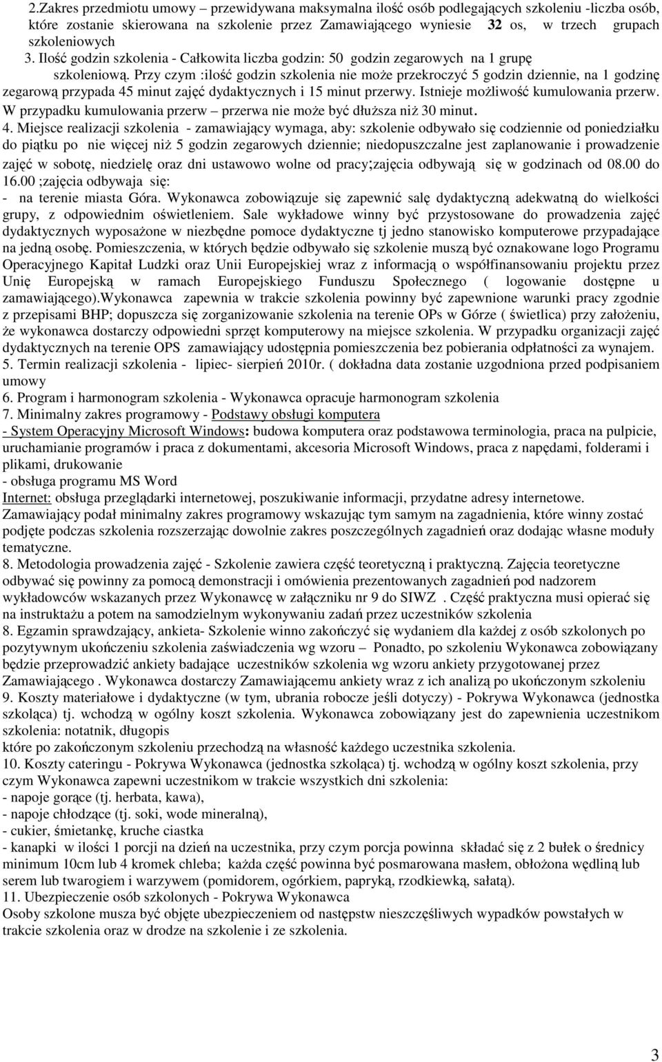 Przy czym :ilość godzin szkolenia nie może przekroczyć 5 godzin dziennie, na 1 godzinę zegarową przypada 45 minut zajęć dydaktycznych i 15 minut przerwy. Istnieje możliwość kumulowania przerw.