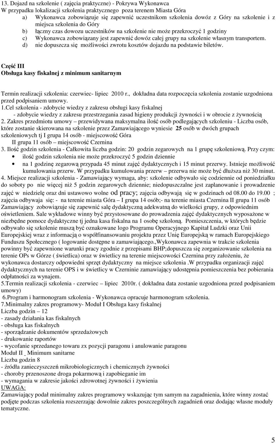 szkolenie własnym transportem. d) nie dopuszcza się możliwości zwrotu kosztów dojazdu na podstawie biletów.