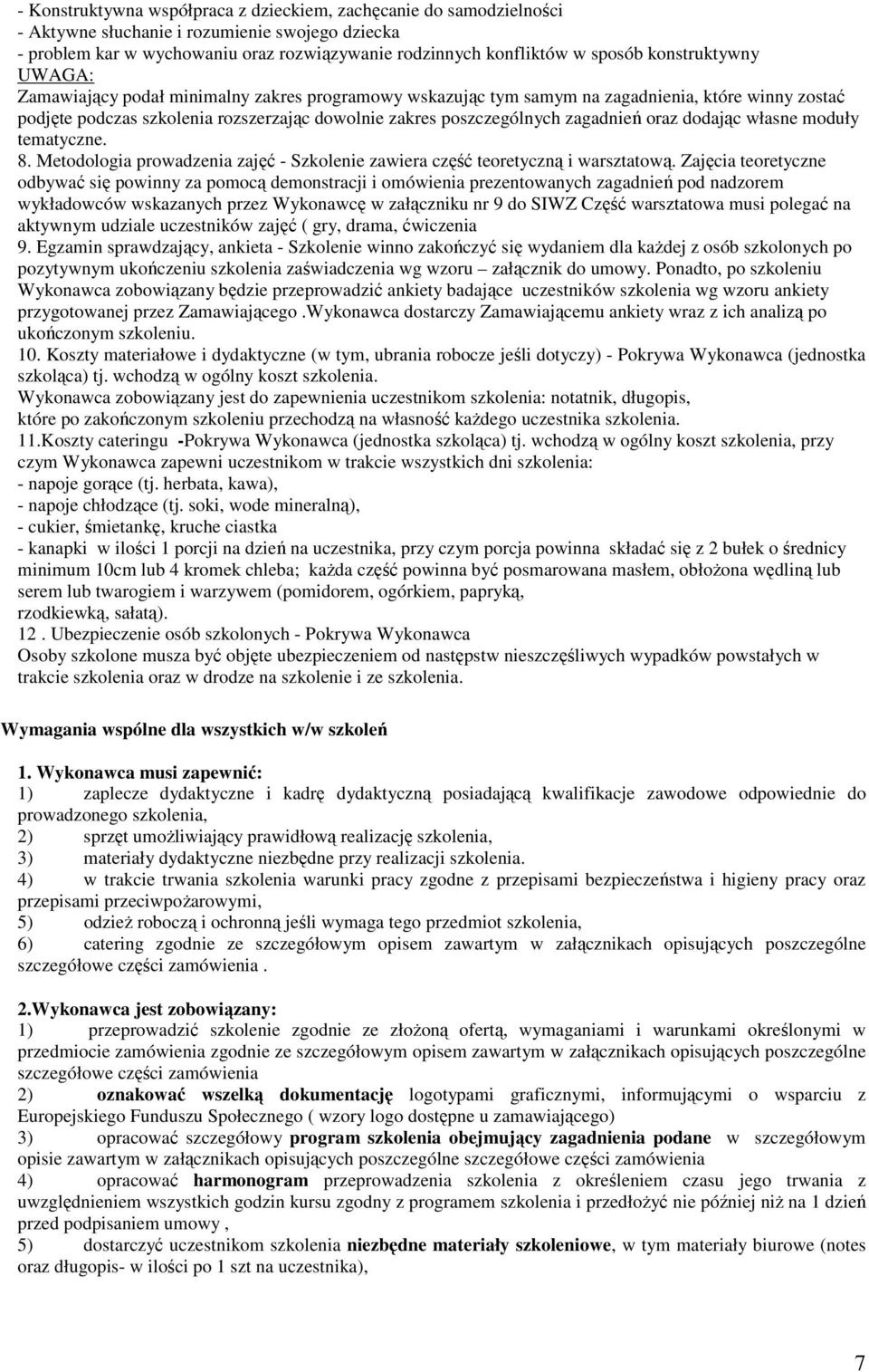 zagadnień oraz dodając własne moduły tematyczne. 8. Metodologia prowadzenia zajęć - Szkolenie zawiera część teoretyczną i warsztatową.