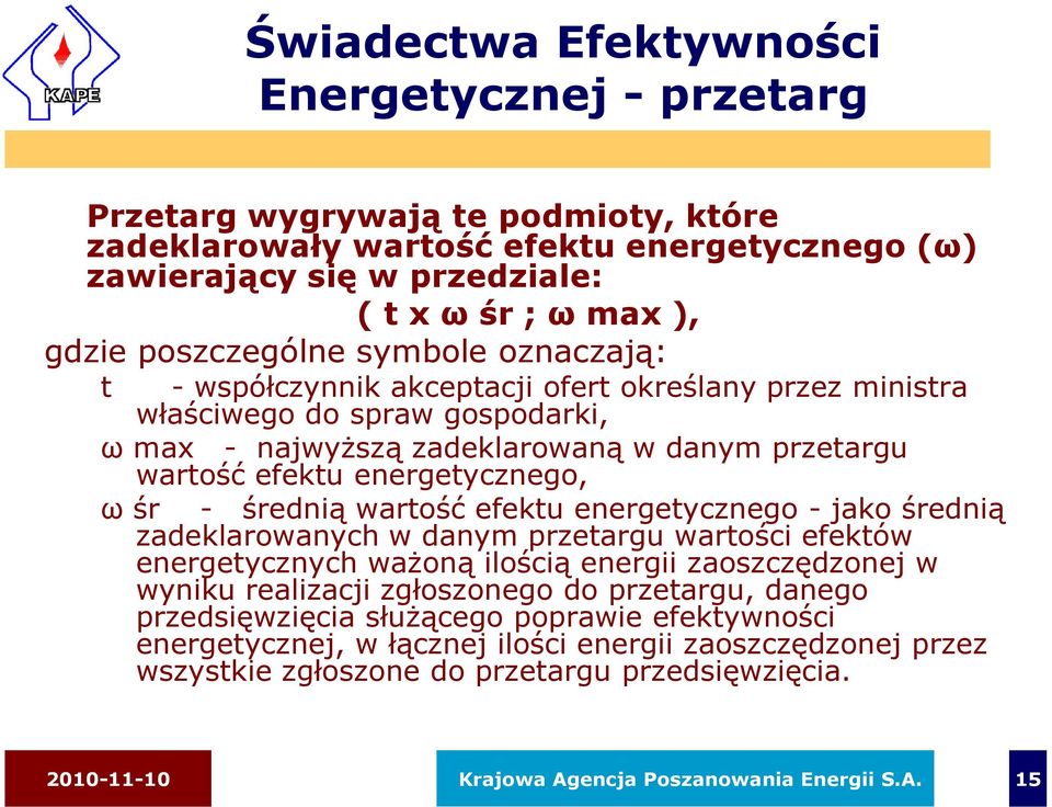 energetycznego, ω śr - średnią wartość efektu energetycznego - jako średnią zadeklarowanych w danym przetargu wartości efektów energetycznych waŝoną ilością energii zaoszczędzonej w wyniku realizacji