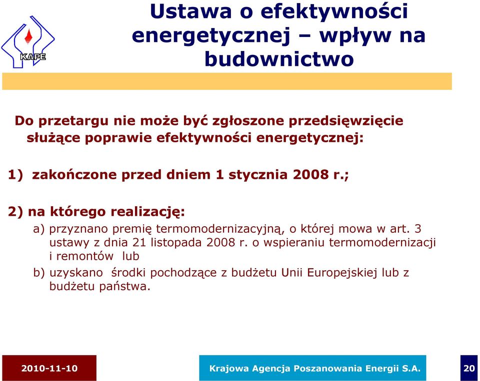 ; 2) na którego realizację: a) przyznano premię termomodernizacyjną, o której mowa w art. 3 ustawy z dnia 21 listopada 2008 r.