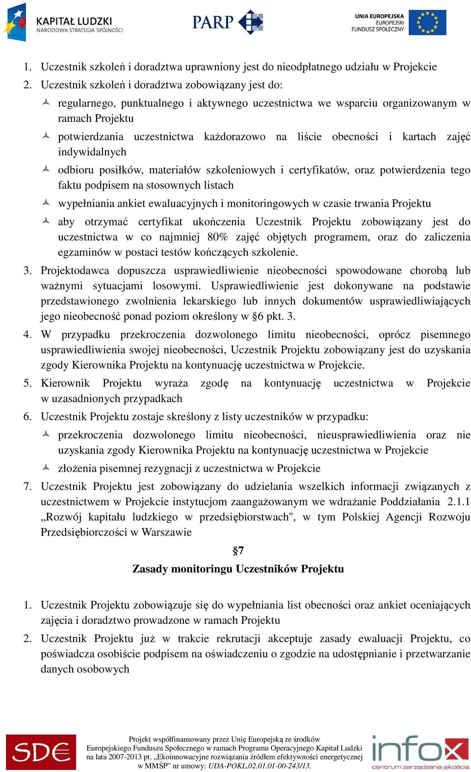 obecności i kartach zajęć indywidalnych odbioru posiłków, materiałów szkoleniowych i certyfikatów, oraz potwierdzenia tego faktu podpisem na stosownych listach wypełniania ankiet ewaluacyjnych i