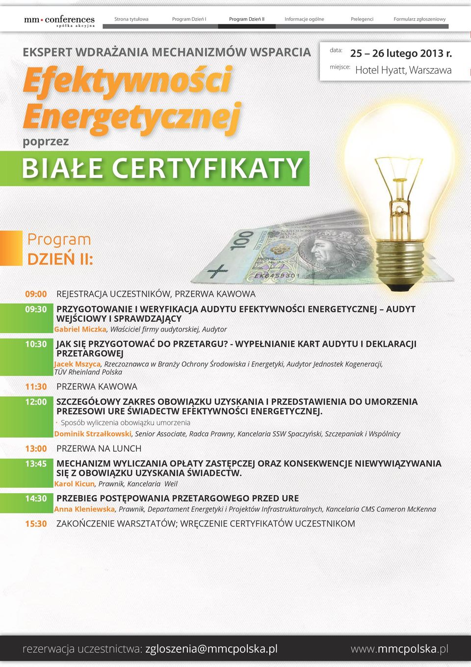 - WYPEŁNIANIE KART AUDYTU I DEKLARACJI PRZETARGOWEJ Jacek Mszyca, Rzeczoznawca w Branży Ochrony Środowiska i Energetyki, Audytor Jednostek Kogeneracji, TÜV Rheinland Polska 11:30 PRZERWA KAWOWA 12:00