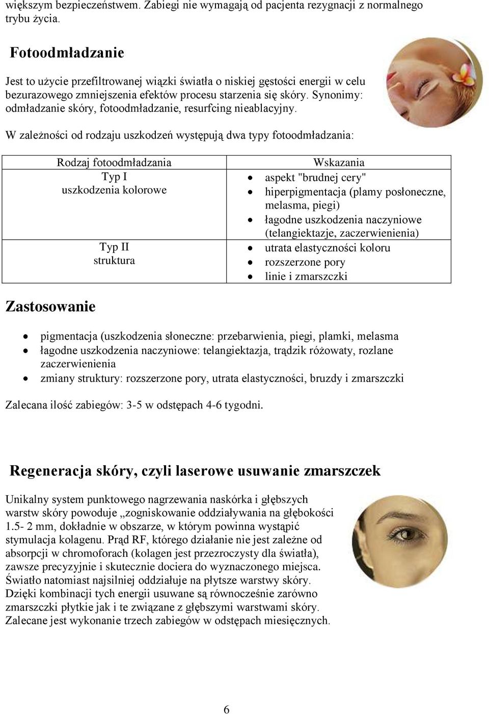 Synonimy: odmładzanie skóry, fotoodmładzanie, resurfcing nieablacyjny.