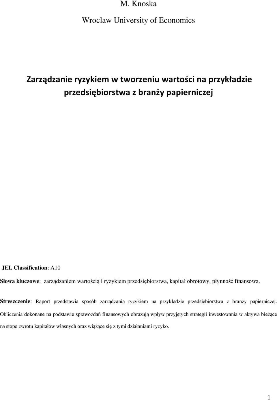 Streszczenie: Raport przedstawia sposób zarządzania ryzykiem na przykładzie przedsiębiorstwa z branży papierniczej.