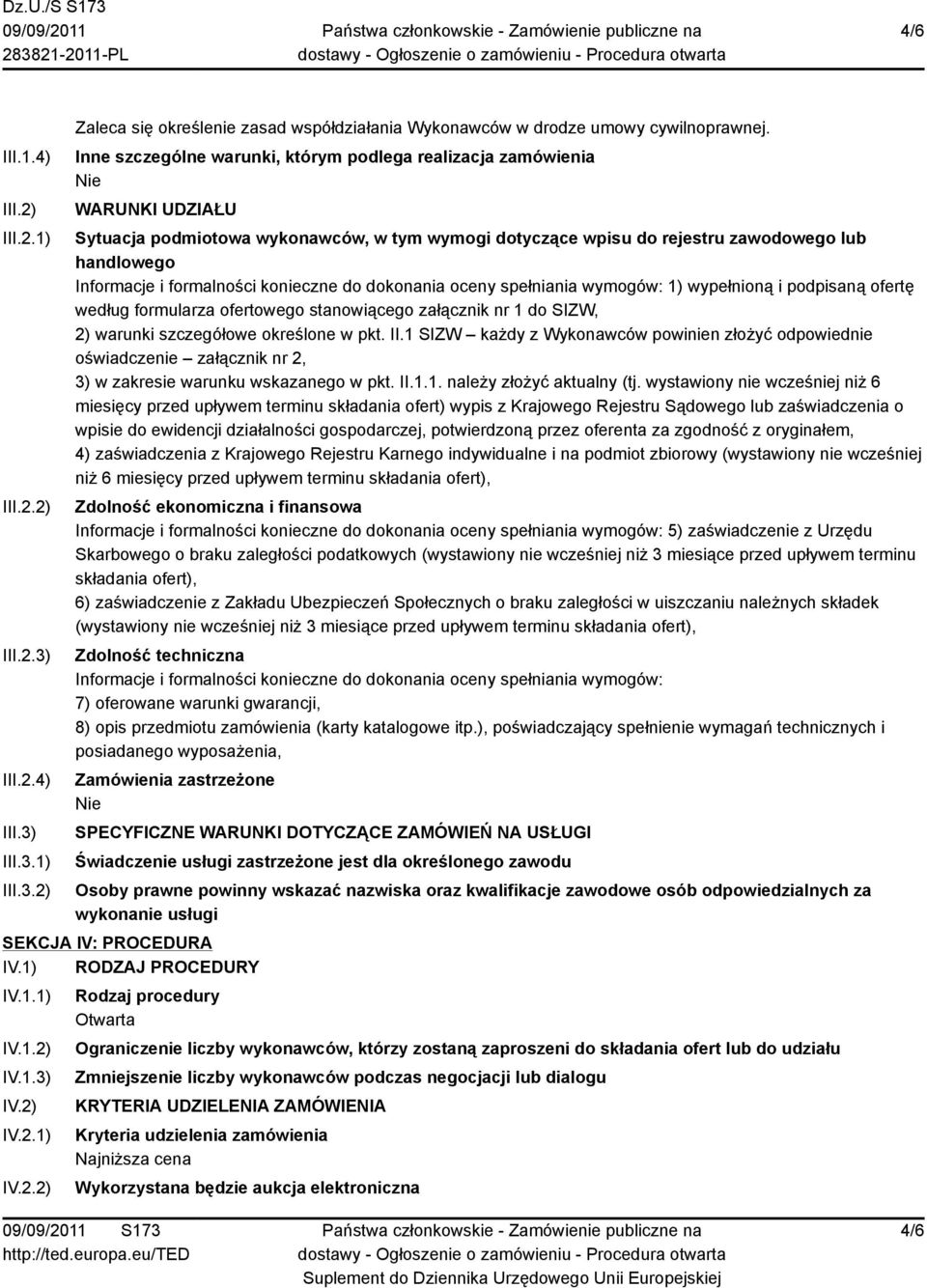 formalności konieczne do dokonania oceny spełniania wymogów: 1) wypełnioną i podpisaną ofertę według formularza ofertowego stanowiącego załącznik nr 1 do SIZW, 2) warunki szczegółowe określone w pkt.