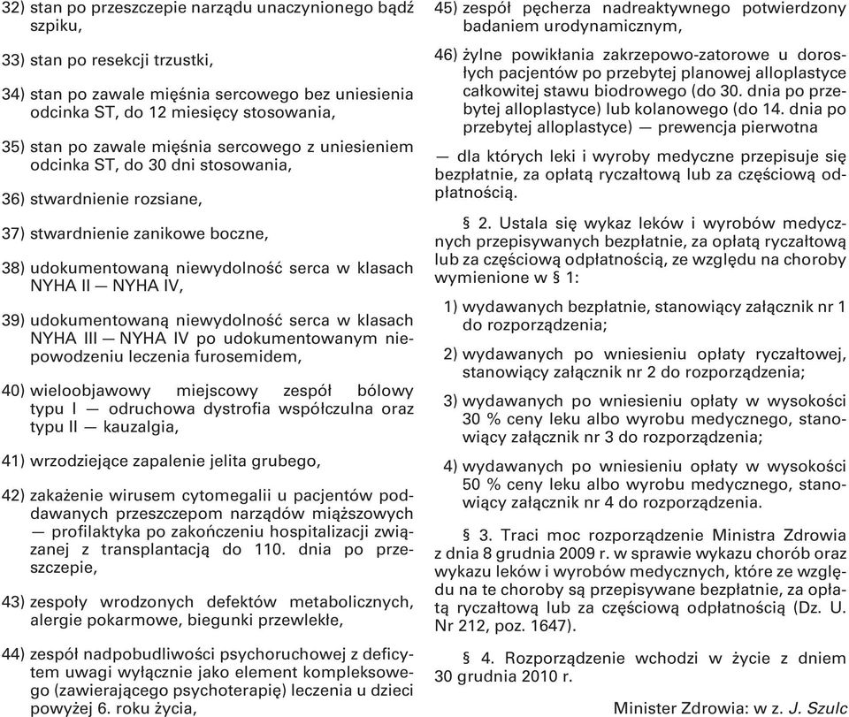 39) udokumentowaną niewydolność serca w klasach NYHA III NYHA IV po udokumentowanym niepowodzeniu leczenia furosemidem, 40) wieloobjawowy miejscowy zespół bólowy typu I odruchowa dystrofia