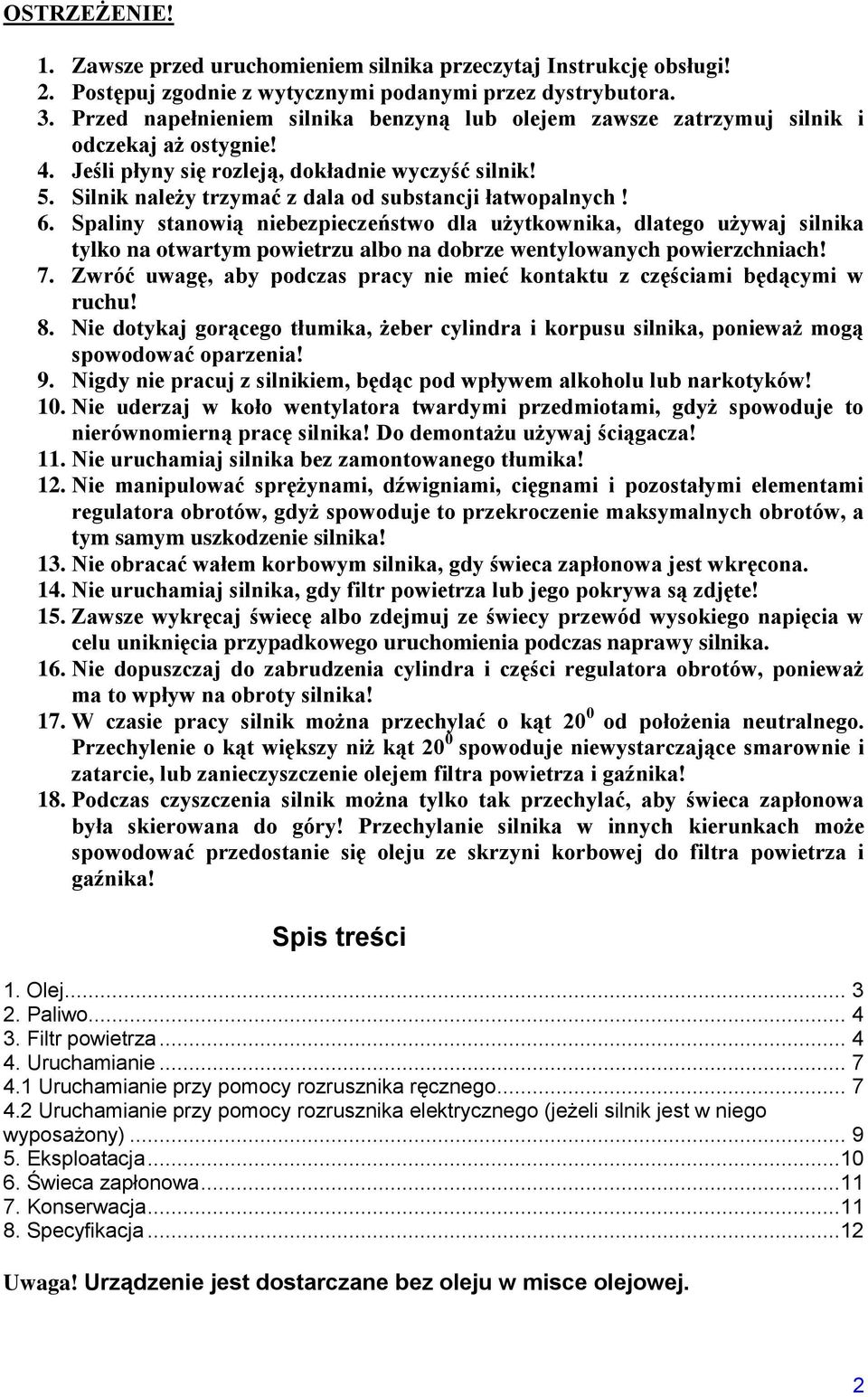 Silnik należy trzymać z dala od substancji łatwopalnych! 6.