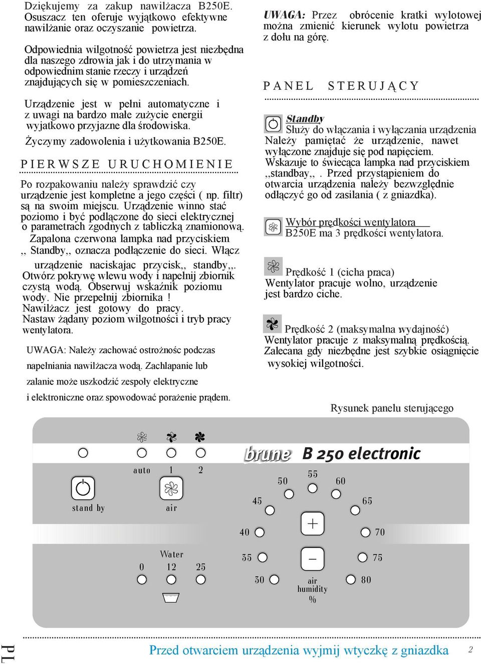 Urządzenie jest w pełni automatyczne i z uwagi na bardzo małe zużycie energii wyjatkowo przyjazne dla środowiska. Życzymy zadowolenia i użytkowania B250E.