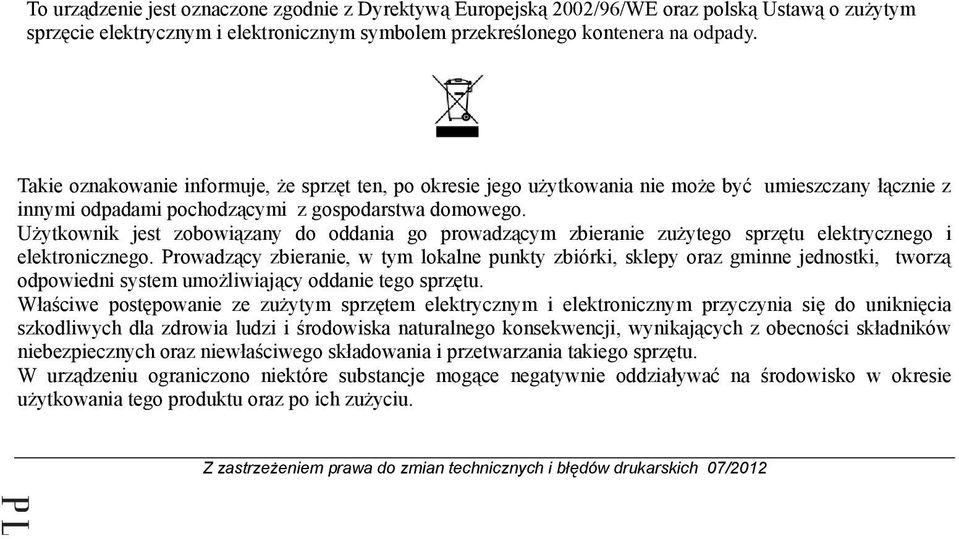 Użytkownik jest zobowiązany do oddania go prowadzącym zbieranie zużytego sprzętu elektrycznego i elektronicznego.