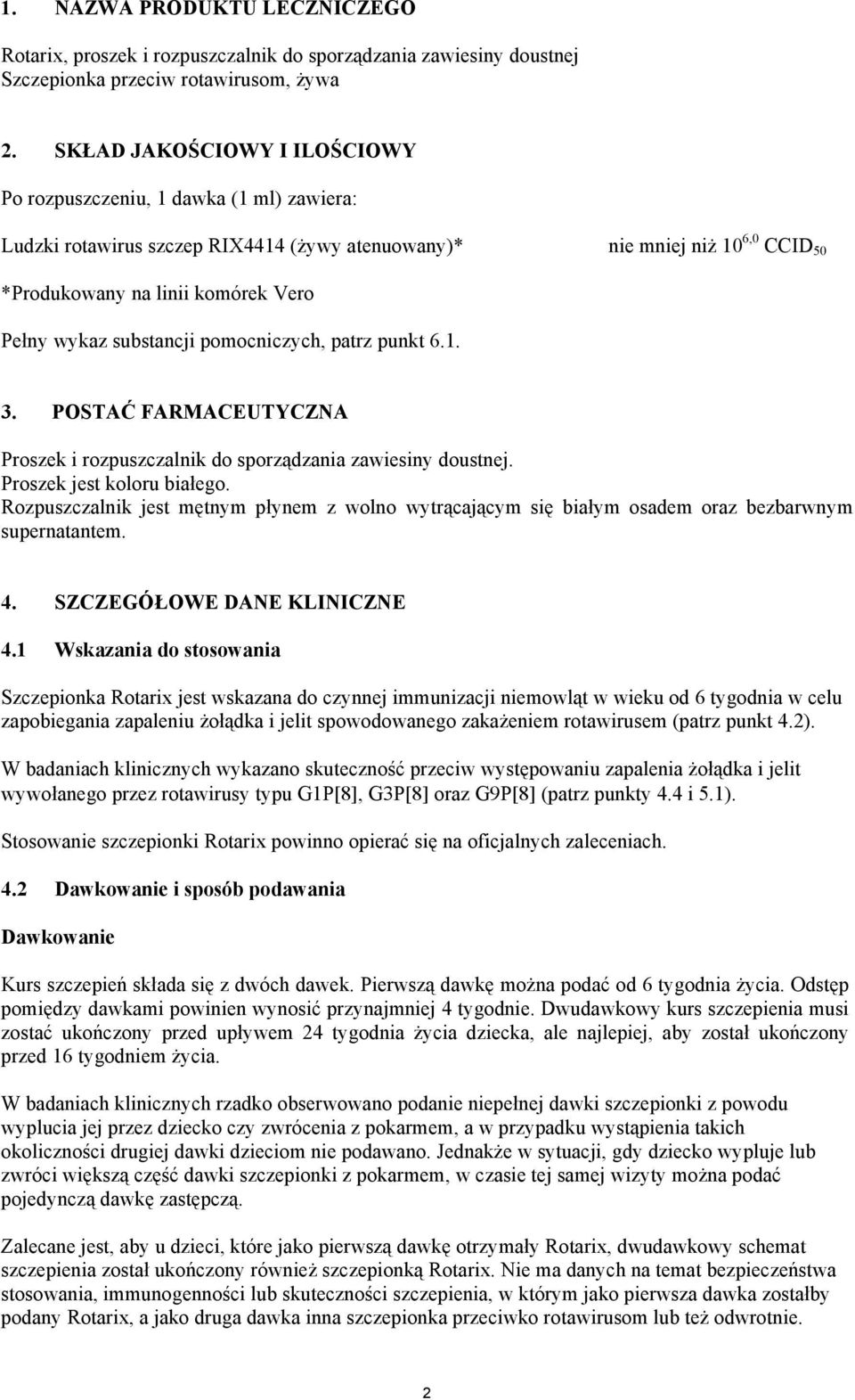 substancji pomocniczych, patrz punkt 6.1. 3. POSTAĆ FARMACEUTYCZNA Proszek i rozpuszczalnik do sporządzania zawiesiny doustnej. Proszek jest koloru białego.