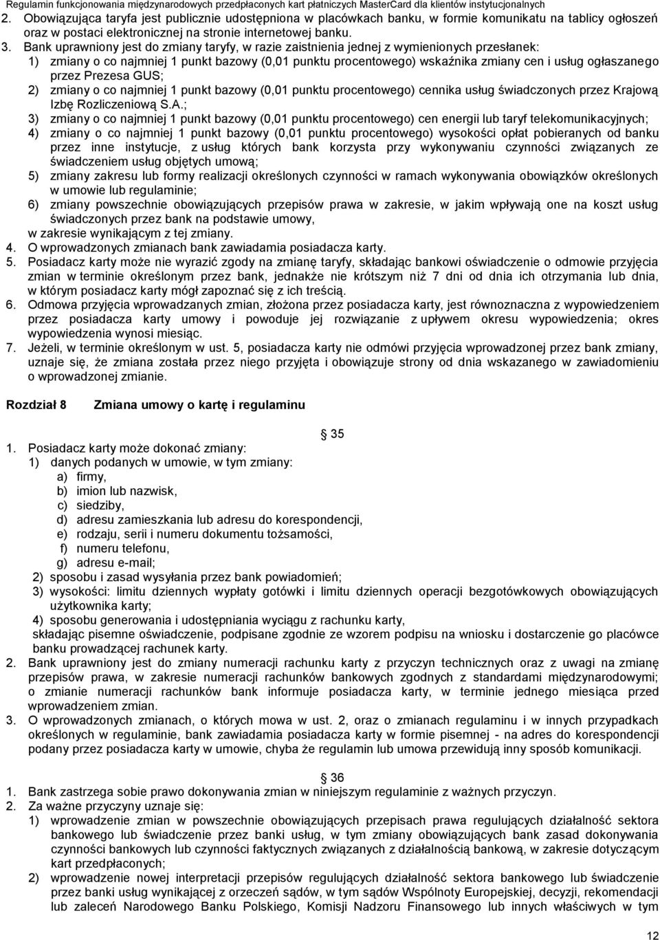 przez Prezesa GUS; 2) zmiany o co najmniej 1 punkt bazowy (0,01 punktu procentowego) cennika usług świadczonych przez Krajową Izbę Rozliczeniową S.A.