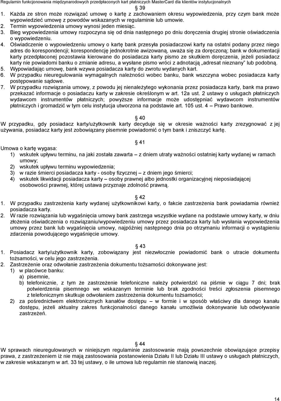 Oświadczenie o wypowiedzeniu umowy o kartę bank przesyła posiadaczowi karty na ostatni podany przez niego adres do korespondencji; korespondencję jednokrotnie awizowaną, uważa się za doręczoną; bank