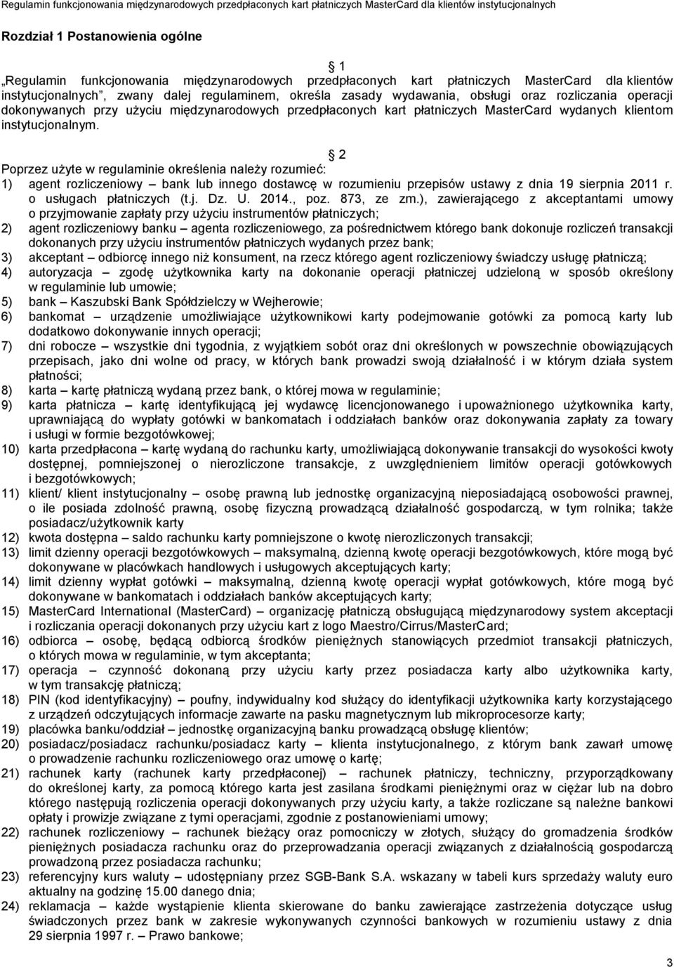 2 Poprzez użyte w regulaminie określenia należy rozumieć: 1) agent rozliczeniowy bank lub innego dostawcę w rozumieniu przepisów ustawy z dnia 19 sierpnia 2011 r. o usługach płatniczych (t.j. Dz. U.