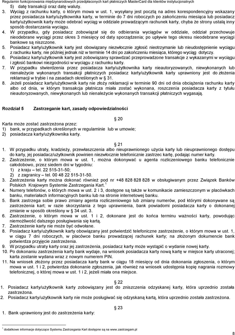 odebrać wyciąg w oddziale prowadzącym rachunek karty, chyba że strony ustalą inny sposób dostarczania wyciągu. 4.