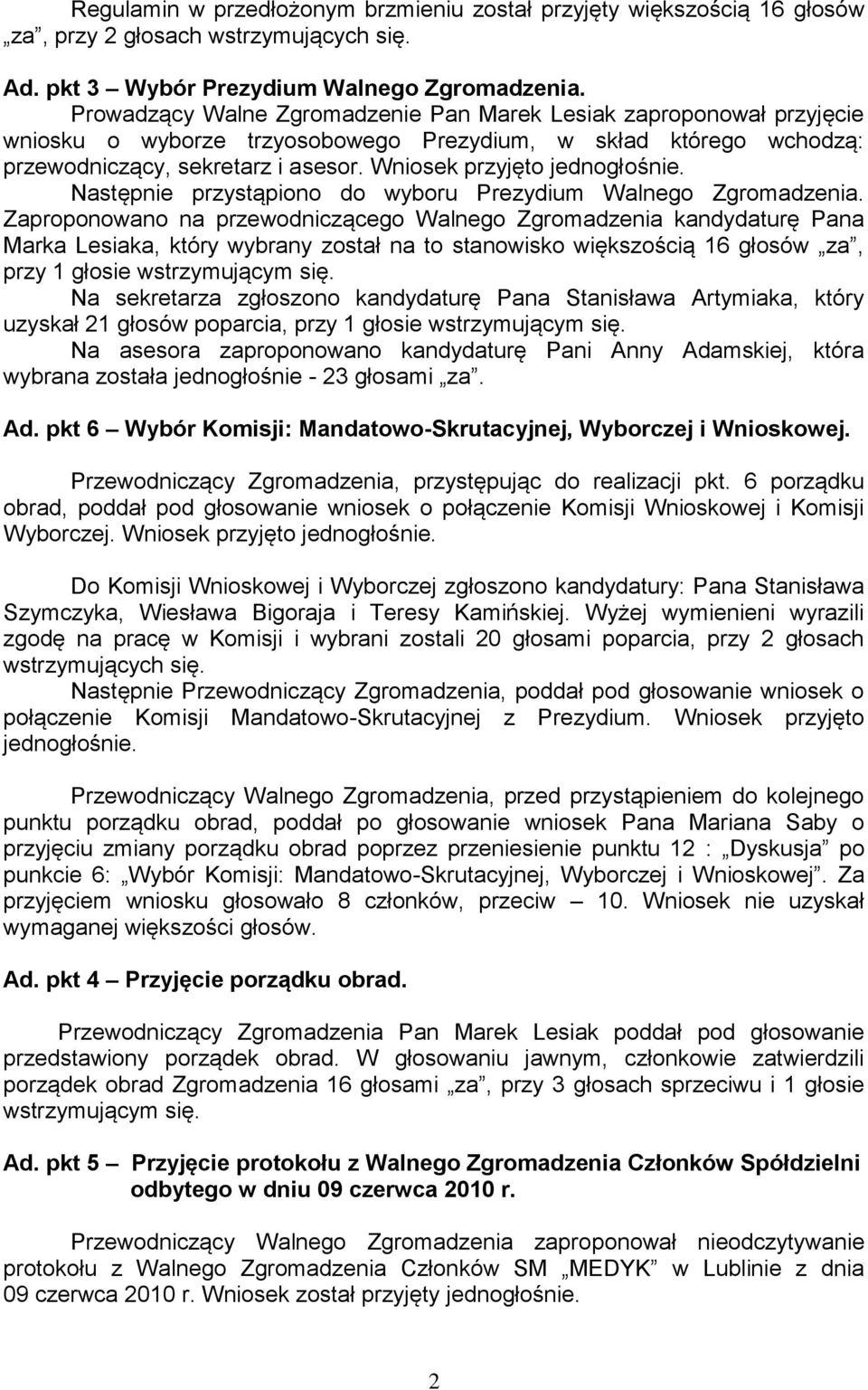 Wniosek przyjęto jednogłośnie. Następnie przystąpiono do wyboru Prezydium Walnego Zgromadzenia.