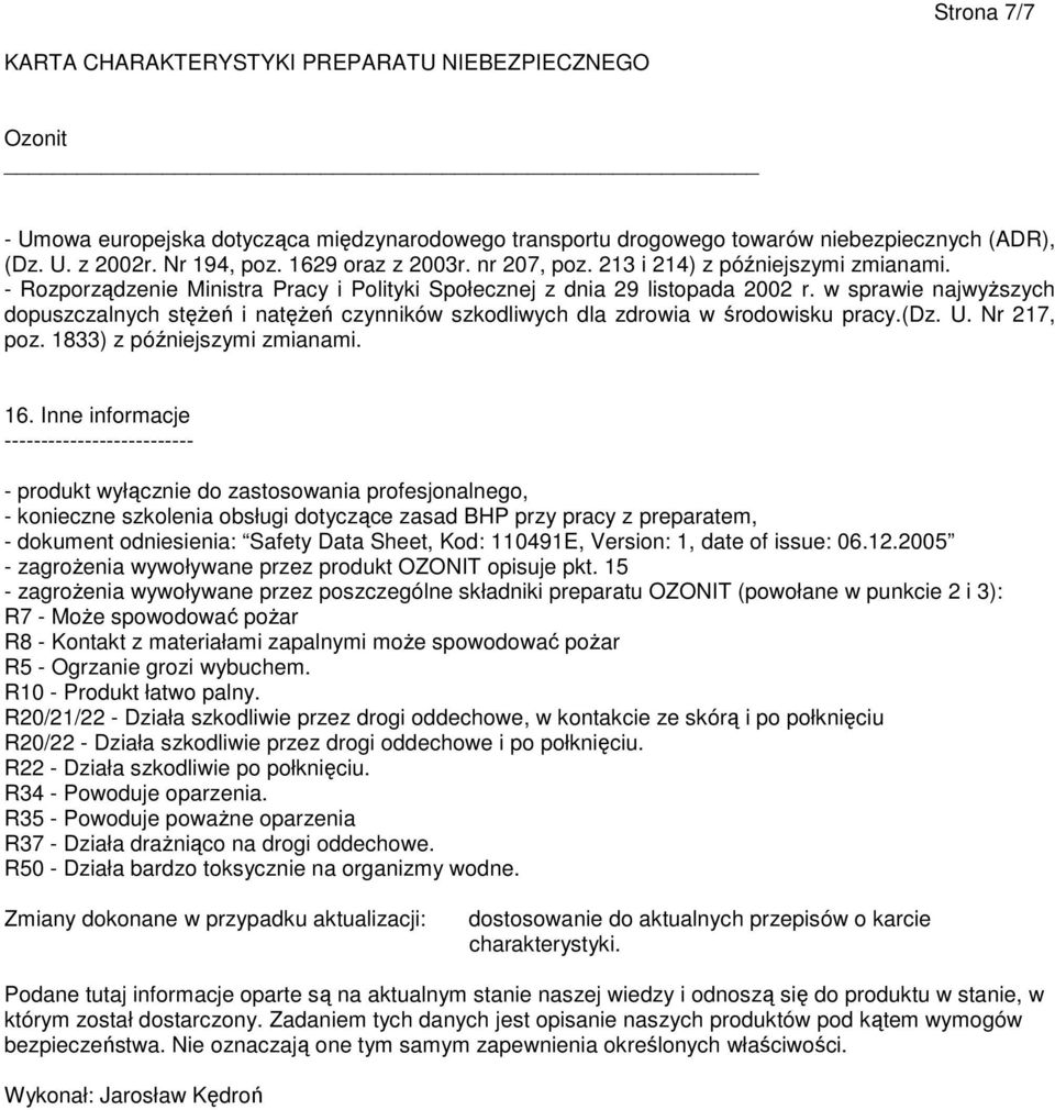 w sprawie najwyższych dopuszczalnych stężeń i natężeń czynników szkodliwych dla zdrowia w środowisku pracy.(dz. U. Nr 217, poz. 1833) z późniejszymi zmianami. 16.