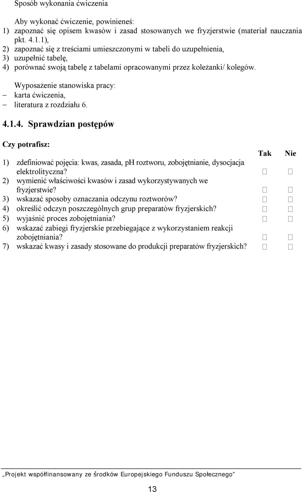 1), 2) zapoznać się z treściami umieszczonymi w tabeli do uzupełnienia, 3) uzupełnić tabelę, 4) porównać swoją tabelę z tabelami opracowanymi przez koleżanki/ kolegów.