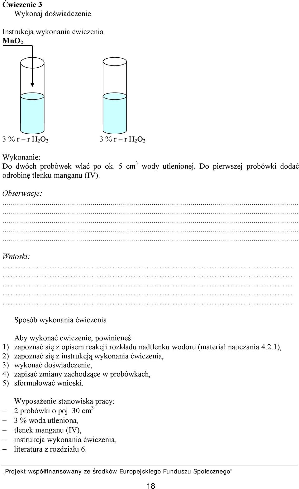 .............. Wnioski: Sposób wykonania ćwiczenia Aby wykonać ćwiczenie, powinieneś: 1) zapoznać się z opisem reakcji rozkładu nadtlenku wodoru (materiał nauczania 4.2.