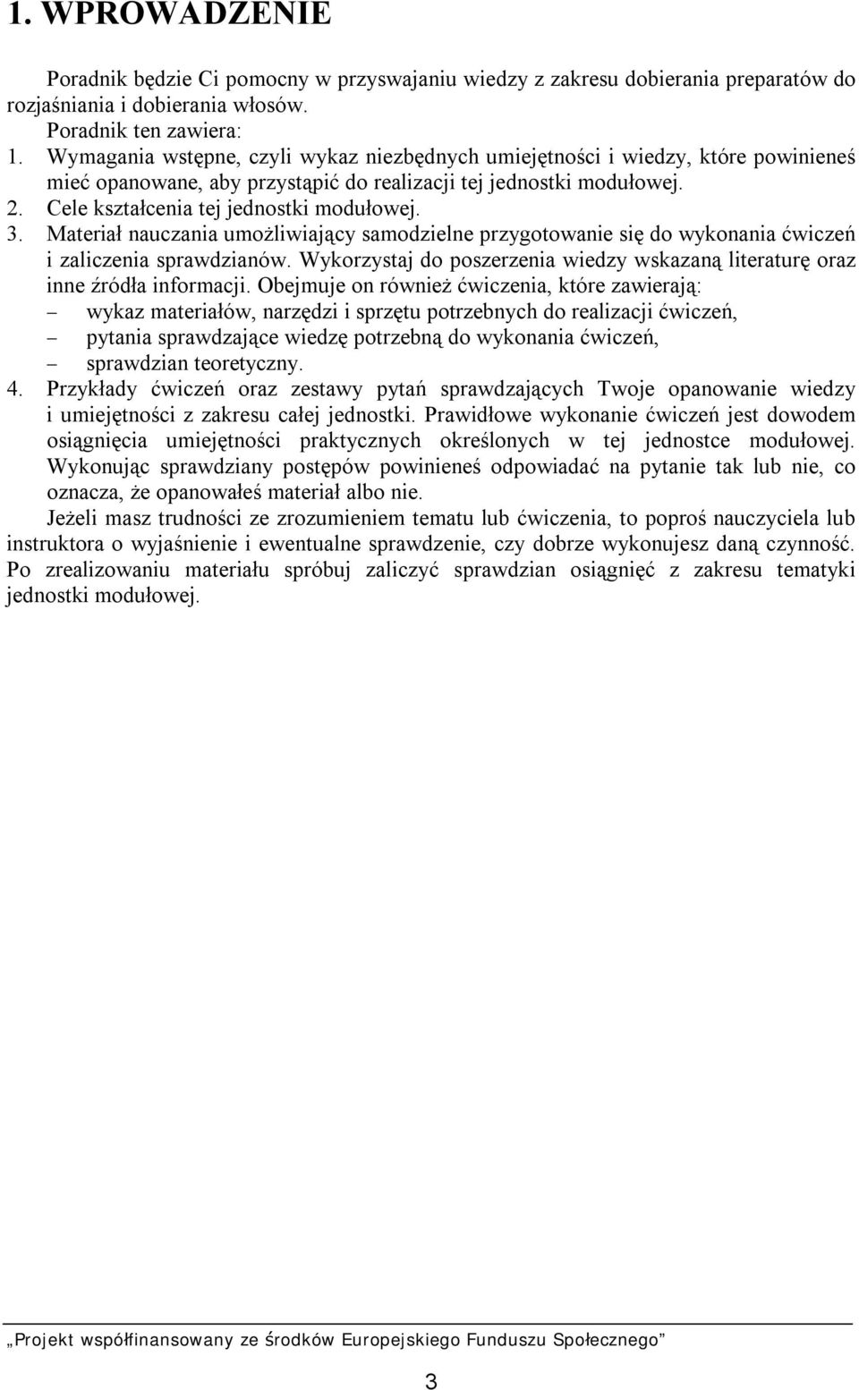 Materiał nauczania umożliwiający samodzielne przygotowanie się do wykonania ćwiczeń i zaliczenia sprawdzianów. Wykorzystaj do poszerzenia wiedzy wskazaną literaturę oraz inne źródła informacji.