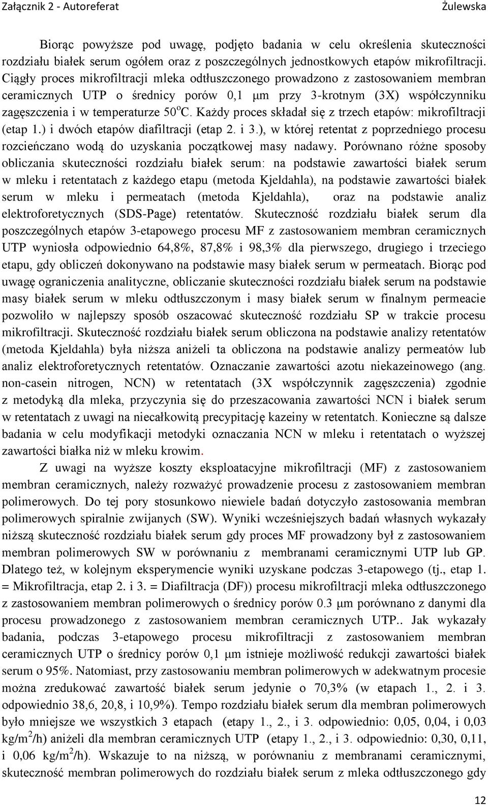 Każdy proces składał się z trzech etapów: mikrofiltracji (etap 1.) i dwóch etapów diafiltracji (etap 2. i 3.