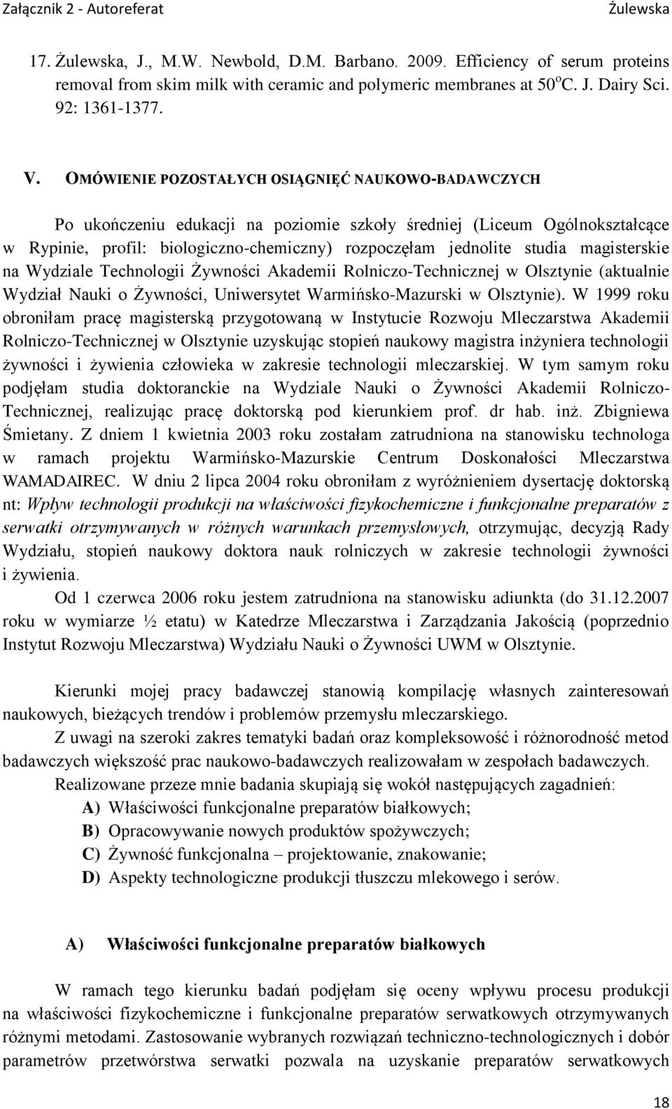 magisterskie na Wydziale Technologii Żywności Akademii Rolniczo-Technicznej w Olsztynie (aktualnie Wydział Nauki o Żywności, Uniwersytet Warmińsko-Mazurski w Olsztynie).