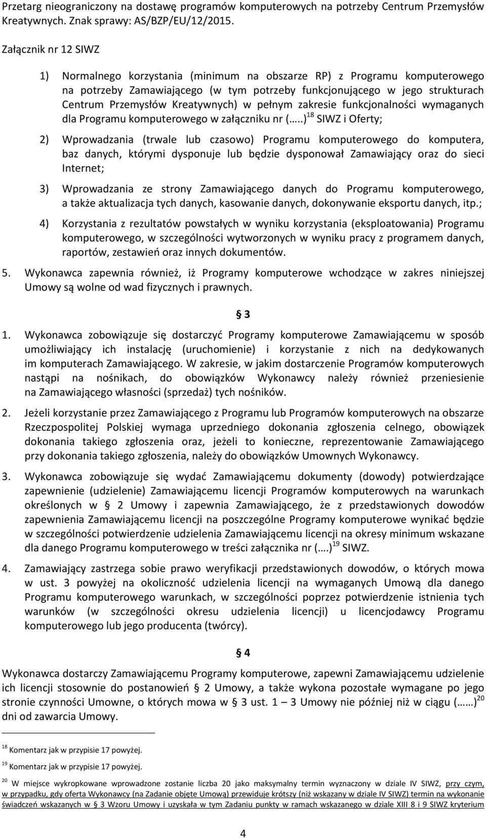 .) 18 SIWZ i Oferty; 2) Wprowadzania (trwale lub czasowo) Programu komputerowego do komputera, baz danych, którymi dysponuje lub będzie dysponował Zamawiający oraz do sieci Internet; 3) Wprowadzania