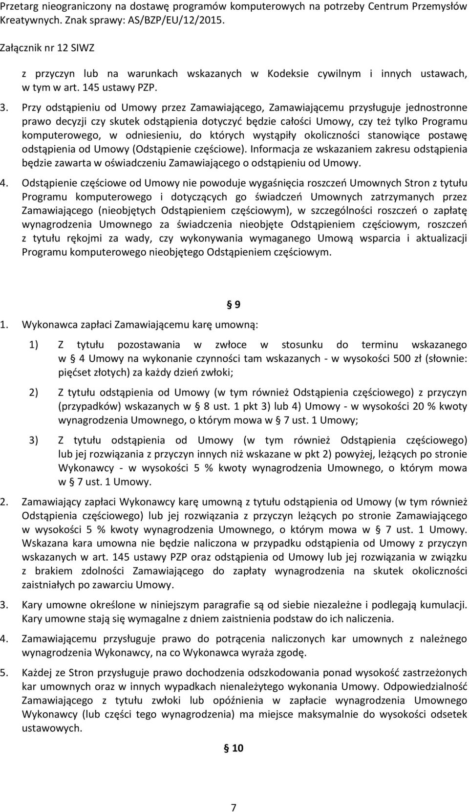 odniesieniu, do których wystąpiły okoliczności stanowiące postawę odstąpienia od Umowy (Odstąpienie częściowe).