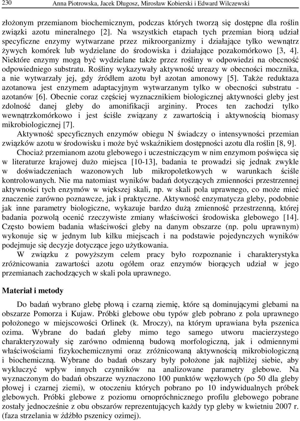 [3, 4]. Niektóre enzymy mogą być wydzielane także przez rośliny w odpowiedzi na obecność odpowiedniego substratu.