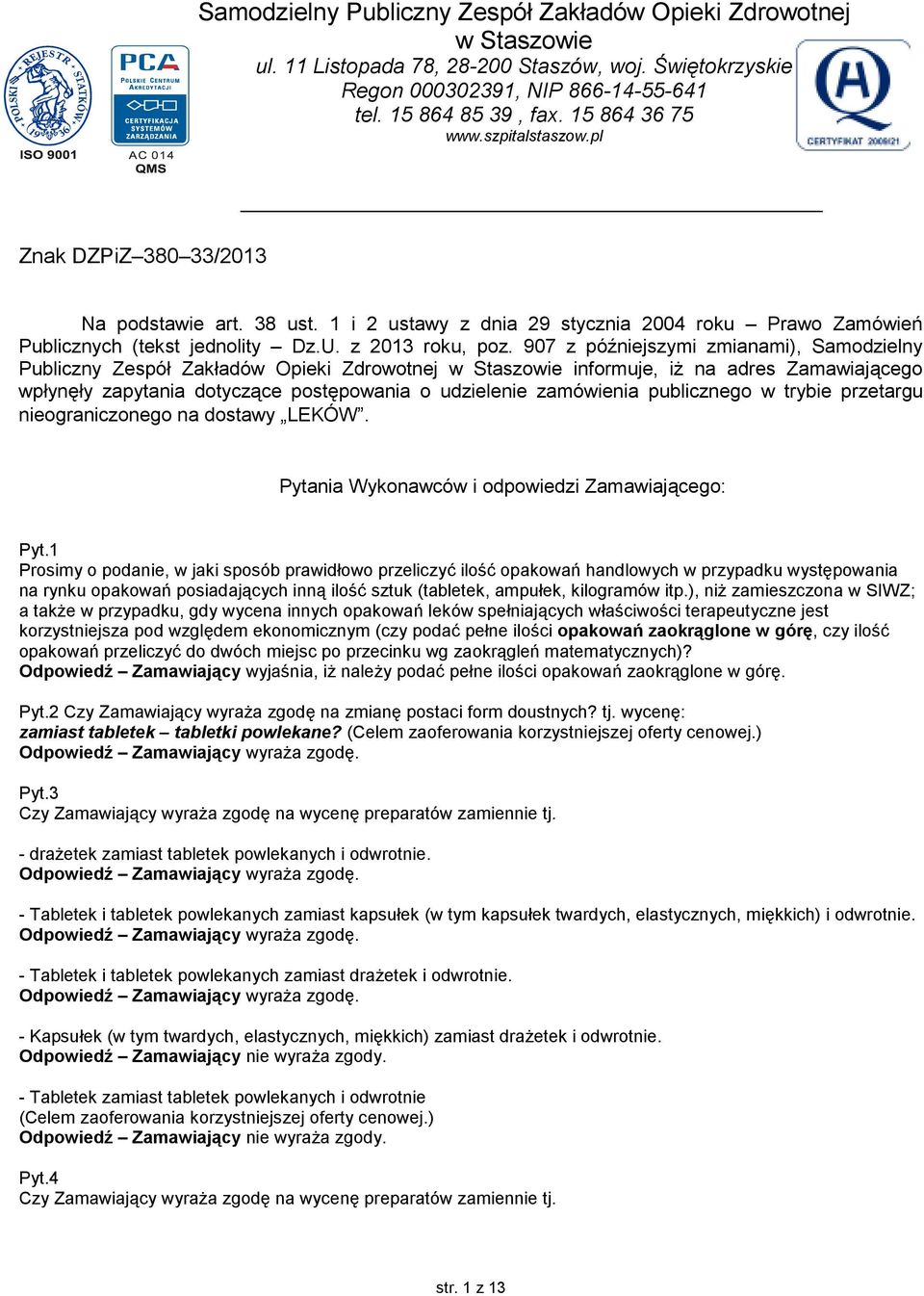 907 z późniejszymi zmianami), Samodzielny Publiczny Zespół Zakładów Opieki Zdrowotnej w Staszowie informuje, iŝ na adres Zamawiającego wpłynęły zapytania dotyczące postępowania o udzielenie