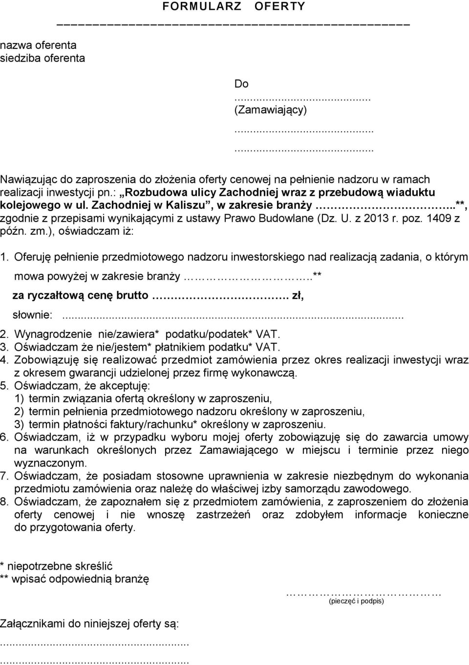 1409 z późn. zm.), oświadczam iż: 1. Oferuję pełnienie przedmiotowego nadzoru inwestorskiego nad realizacją zadania, o którym mowa powyżej w zakresie branży..** za ryczałtową cenę brutto.