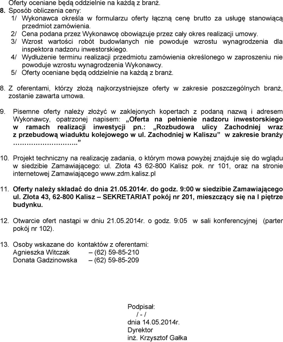 4/ Wydłużenie terminu realizacji przedmiotu zamówienia określonego w zaproszeniu nie powoduje wzrostu wynagrodzenia Wykonawcy. 5/ Oferty oceniane będą oddzielnie na każdą z branż. 8.