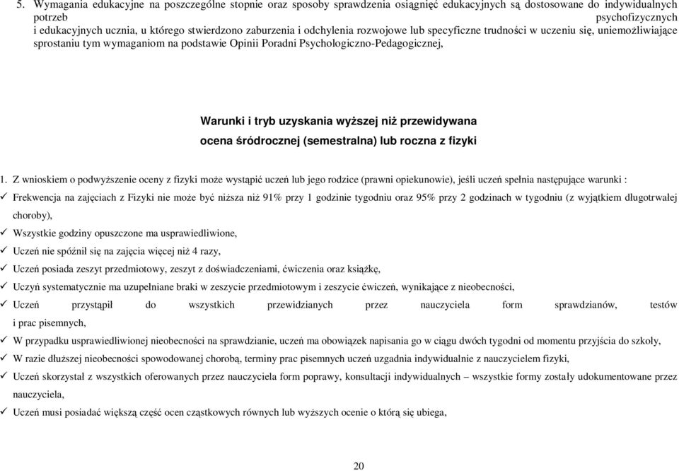 uzyskania wyższej niż przewidywana ocena śródrocznej (semestralna) lub roczna z fizyki 1.