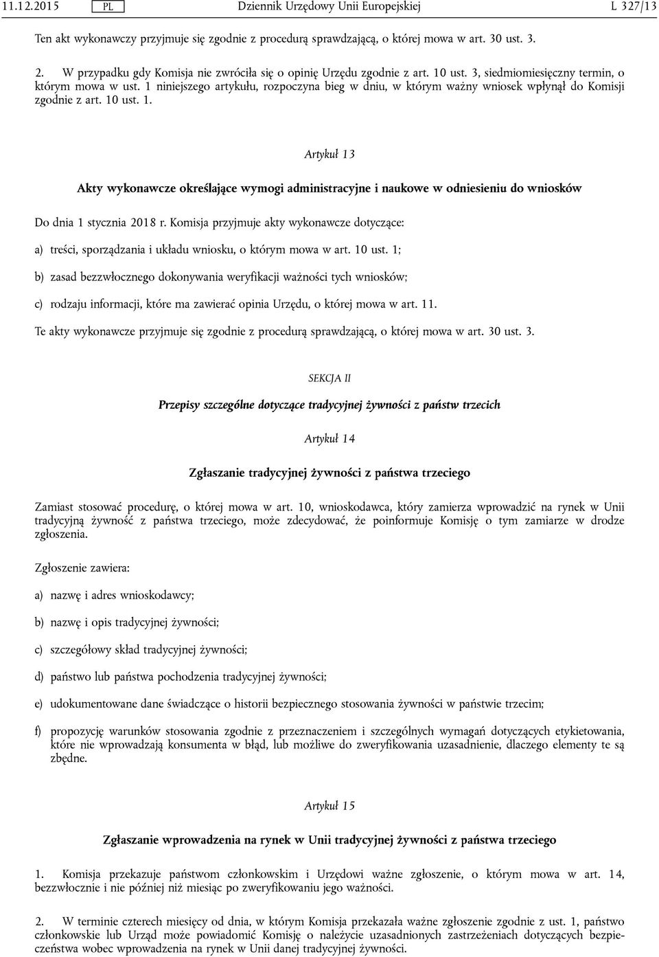 Komisja przyjmuje akty wykonawcze dotyczące: a) treści, sporządzania i układu wniosku, o którym mowa w art. 10 ust.