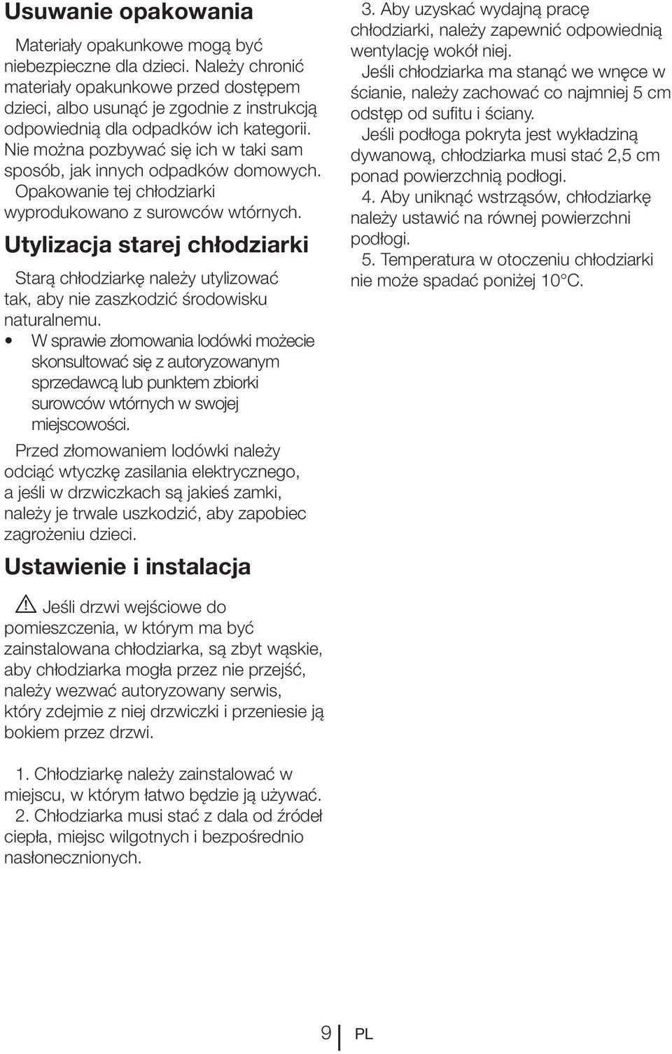 Nie można pozbywać się ich w taki sam sposób, jak innych odpadków domowych. Opakowanie tej chłodziarki wyprodukowano z surowców wtórnych.