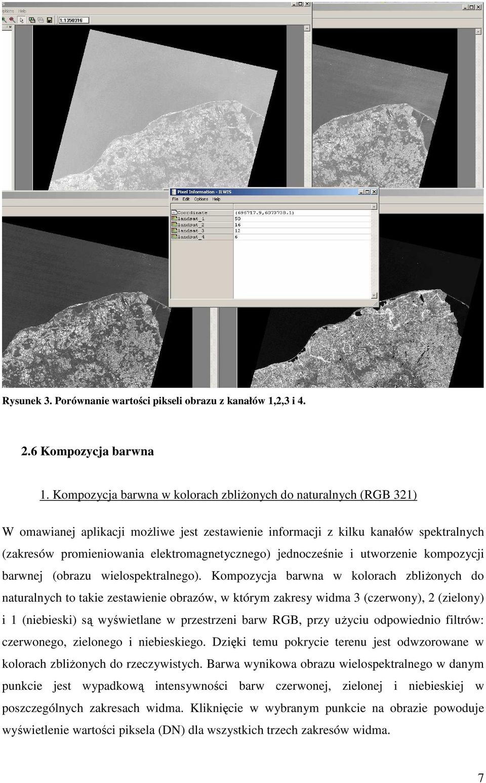 jednocześnie i utworzenie kompozycji barwnej (obrazu wielospektralnego).