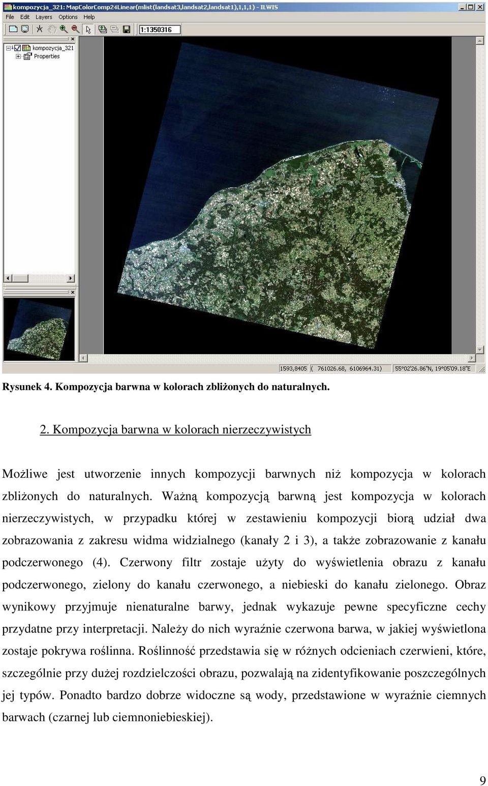 WaŜną kompozycją barwną jest kompozycja w kolorach nierzeczywistych, w przypadku której w zestawieniu kompozycji biorą udział dwa zobrazowania z zakresu widma widzialnego (kanały 2 i 3), a takŝe