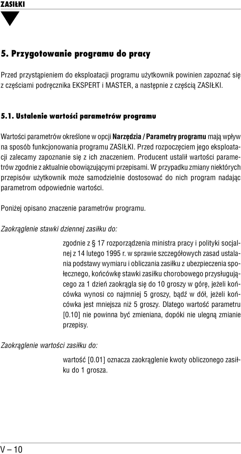 Przed rozpoczęciem jego eksploata cji zalecamy zapoznanie się z ich znaczeniem. Producent ustalił wartości parame trów zgodnie z aktualnie obowiązującymi przepisami.