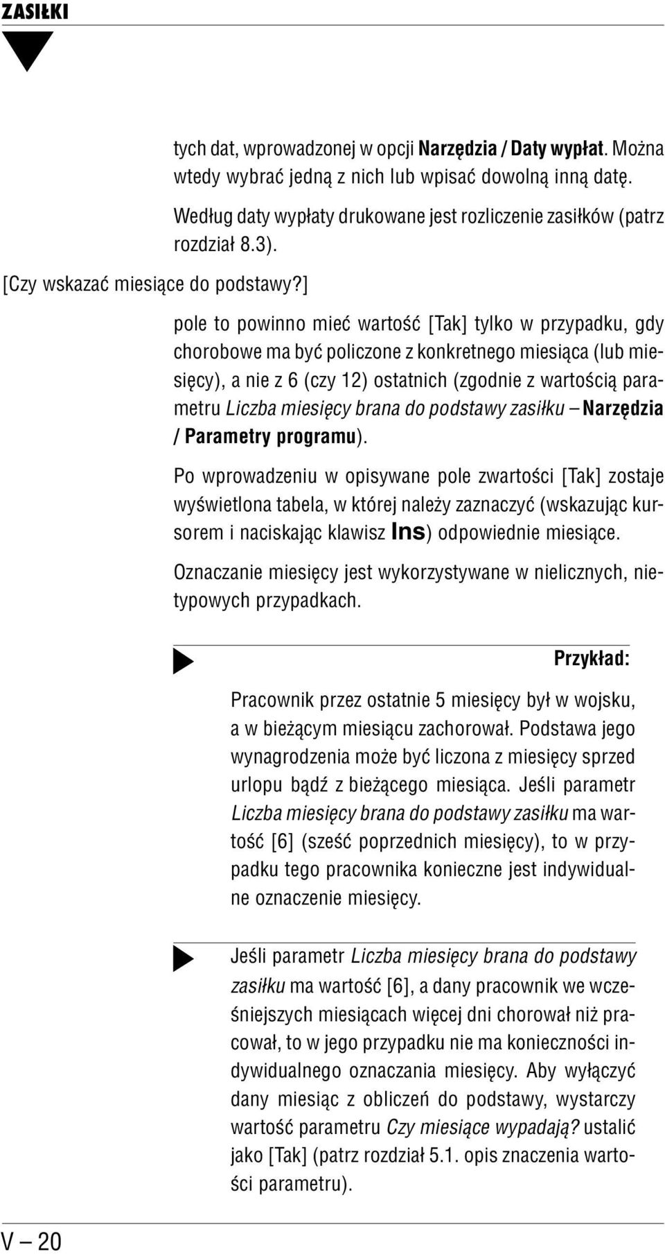 pole to powinno mieć wartość [Tak] tylko w przypadku, gdy chorobowe ma być policzone z konkretnego miesiąca (lub mie sięcy), a nie z 6 (czy 12) ostatnich (zgodnie z wartością para metru Liczba