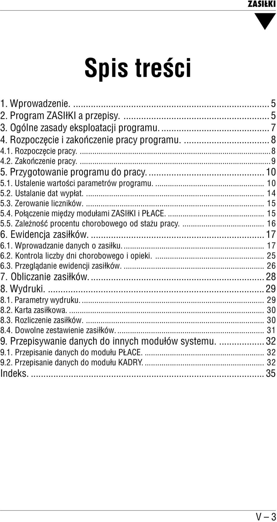 ... 15 5.5. Zależność procentu chorobowego od stażu pracy.... 16 6. Ewidencja zasiłków.... 17 6.1. Wprowadzanie danych o zasiłku... 17 6.2. Kontrola liczby dni chorobowego i opieki.... 25 6.3.