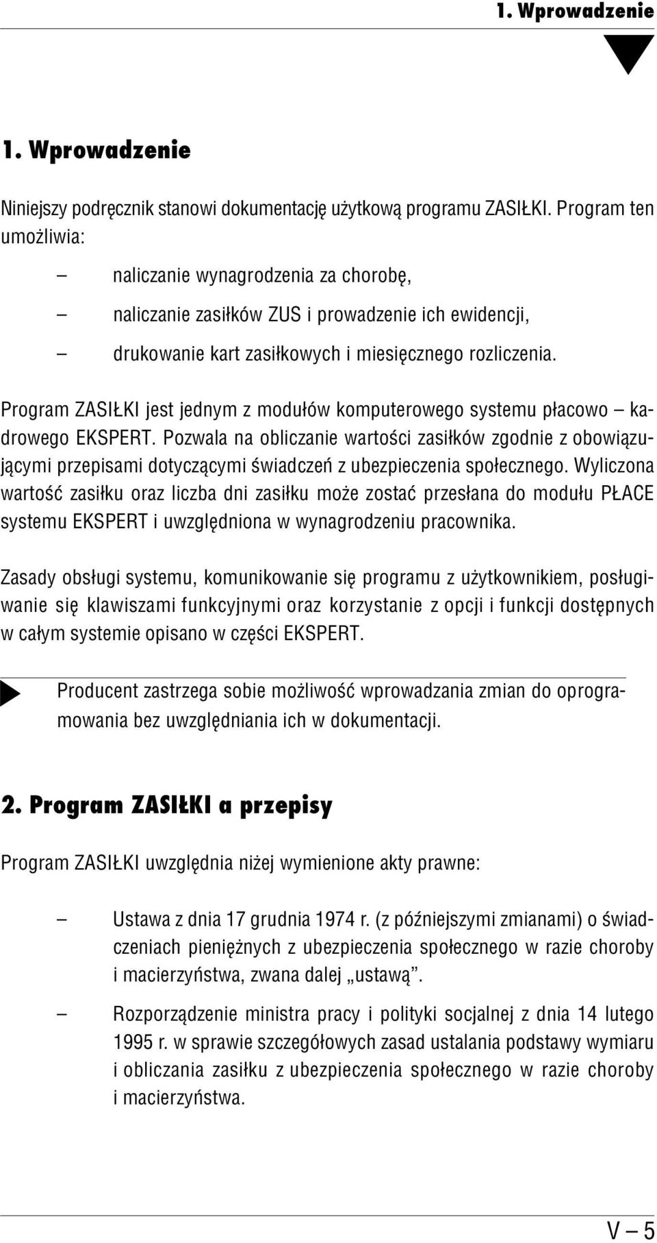 Program ZASIŁKI jest jednym z modułów komputerowego systemu płacowo ka drowego EKSPERT.